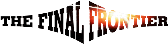 THIS IS THE FINAL FRONTIER!!!